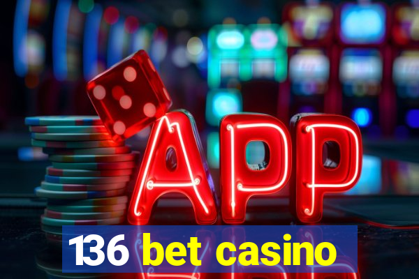 136 bet casino